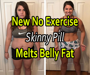 New No Exercise Skinny Pill Melts Belly Fat