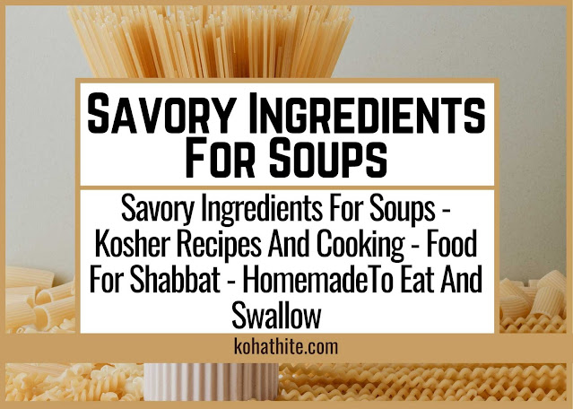 Savory Ingredients For Soups - Kosher Recipes And Cooking - Food For Shabbat - Homemade
