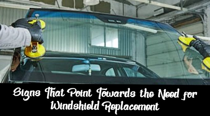 Signs That Point Towards the Need for Windshield Replacement