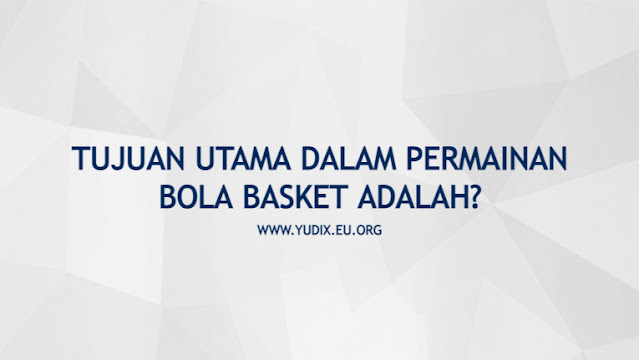 Tujuan utama dalam permainan bola basket adalah?