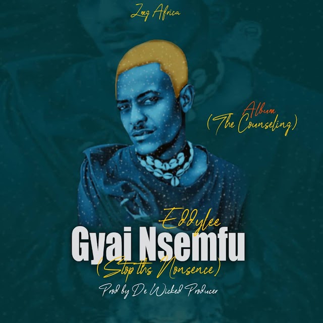 Eddylee Gh - Gyae Nsemfu || GhMusicPro 
