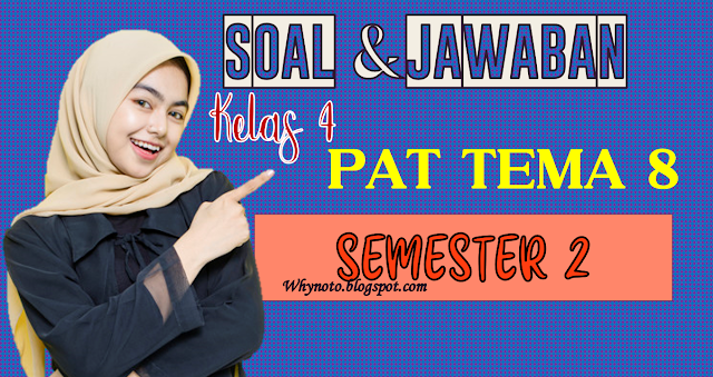 Soal PAT PAS Kelas 4 Tema 8 dan Kunci Jawaban