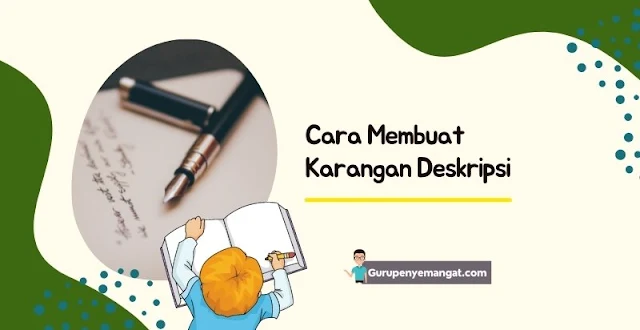 Cara Membuat Karangan Deskripsi