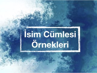 İsim Cümlesi Örnekleri