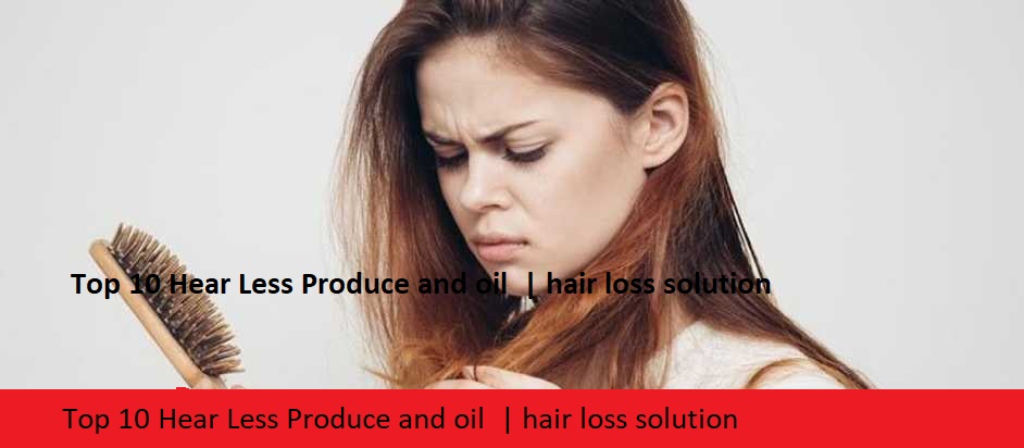 Top 10 Hear Less Produce and oil  | hair loss solution