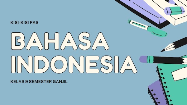 Kisi-kisi PAS Bahasa Indonesia SMP Kelas 9 Semester Ganjil Tahun Pelajaran 2021/2022