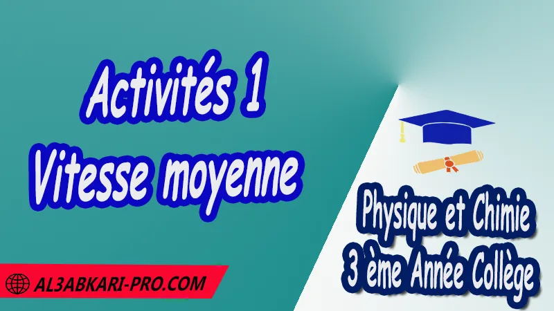 Activités 1 Vitesse moyenne - 3 ème Année Collège 3APIC pdf Vitesse moyenne, Physique et Chimie de 3 ème Année Collège BIOF 3AC , 3APIC option française , Cours de Vitesse moyenne , Résumé de Vitesse moyenne , Exercices corrigés de Vitesse moyenne , Activités de Vitesse moyenne , Devoirs corrigés , Fiches pédagogiques de Vitesse moyenne , Contrôle corrigé , Examens régionaux corrigés , Travaux dirigés td الثالثة اعدادي خيار فرنسي , مادة الفيزياء والكيمياء خيار فرنسية , الثالثة اعدادي , مسار دولي