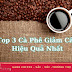 Top 3 Cà Phê Giảm Cân Hiệu Quả Nhất