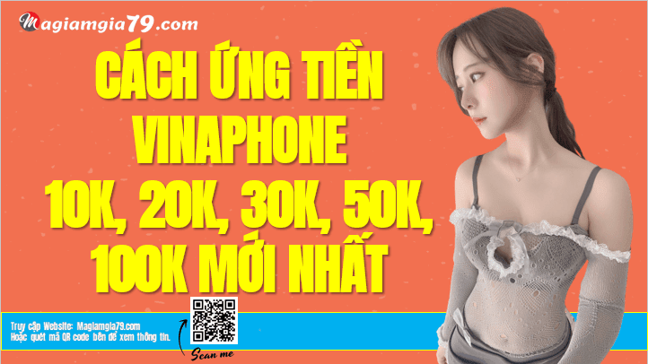 Cách Ứng tiền Vinaphone 10K, 20K, 30K, 50K, 70K, 100K Mới nhất