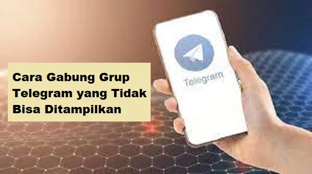 Cara Gabung Grup Telegram yang Tidak Bisa Ditampilkan