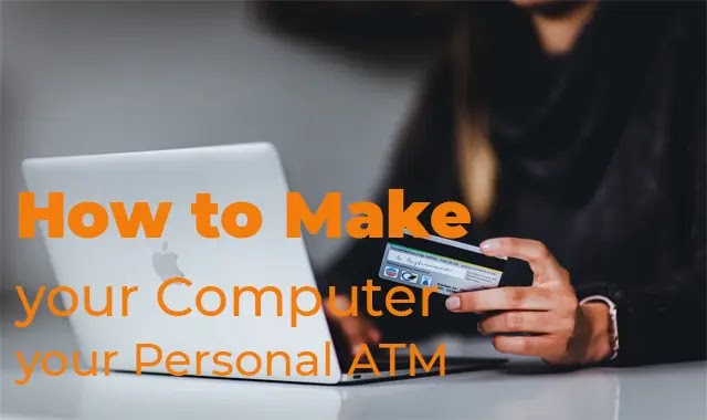 How to Make your Computer your Personal ATM