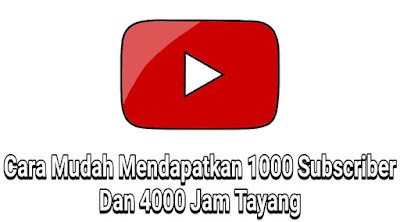 Cara mudah mendapatkan 1000 subscriber dan 4000 jam tayang youtube