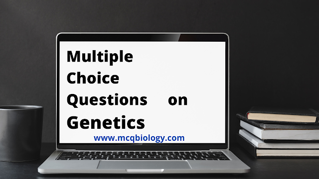 Genetics Multiple Choice Questions (MCQ) and Quizzes