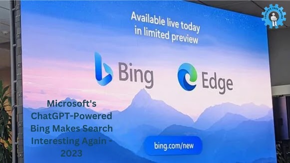 Microsoft's ChatGPT-Powered Bing Makes Search Interesting Again - 2023