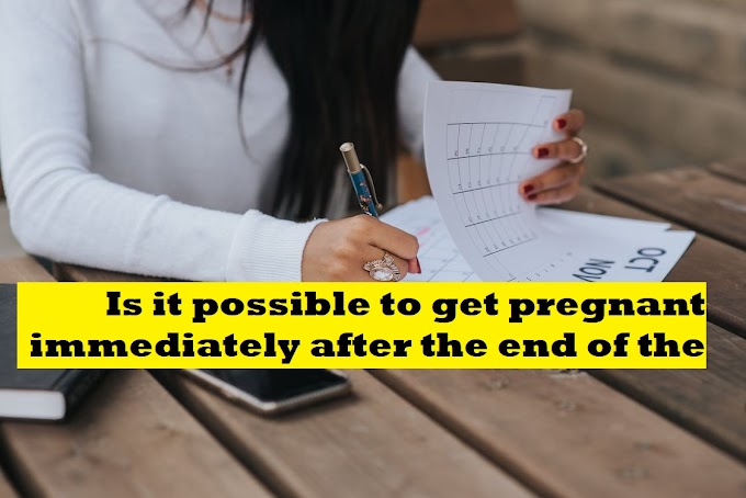 Is it possible to get pregnant immediately after the end of the period?