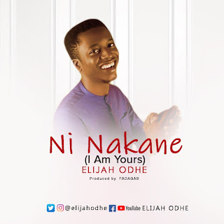 Elijah Odeh Ni Nakane I Am Yours