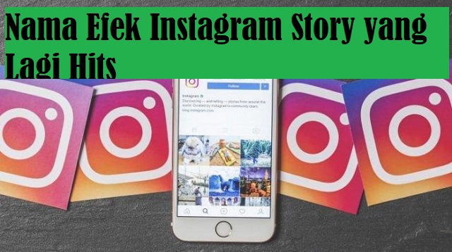 Nama Efek Instagram Story yang Lagi Hits 6 Nama Efek Instagram Story yang Lagi Hits Terbaru