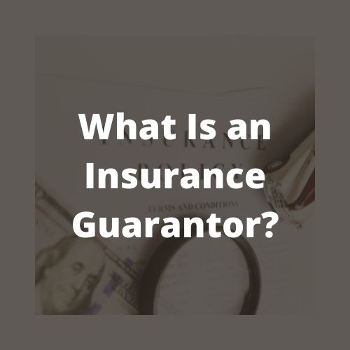 What Is an Insurance Guarantor?
