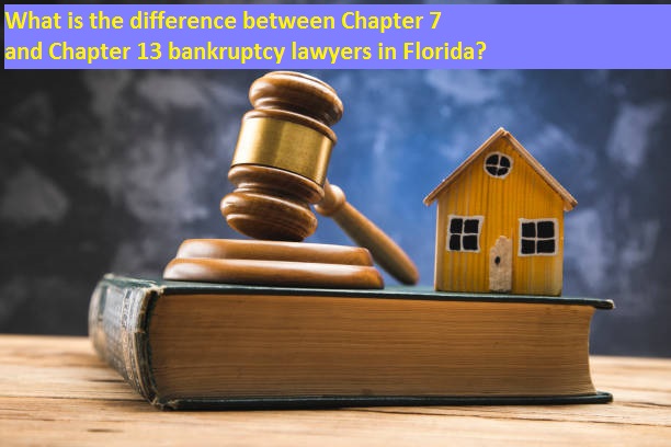 What is the difference between Chapter 7 and Chapter 13 bankruptcy lawyers in Florida?