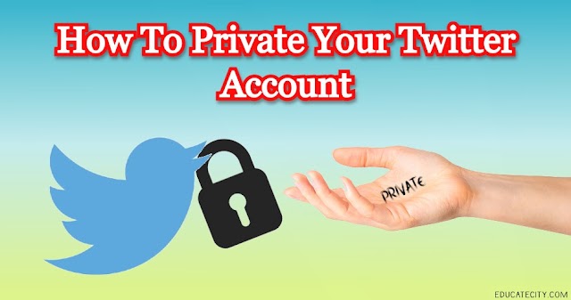How To Private Your Twitter Account 