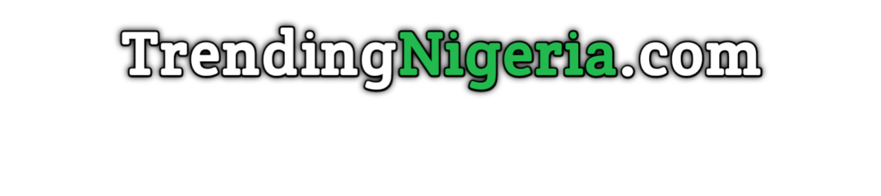 Trending Nigeria - Breaking News and Trending Stories from Nigeria