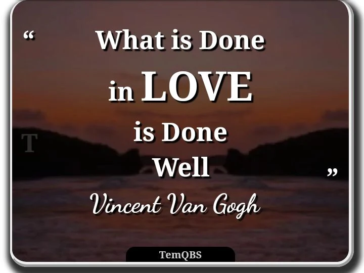 What is done in LOVE is done well - Vincent Van Gogh's Quote : Motivational Words