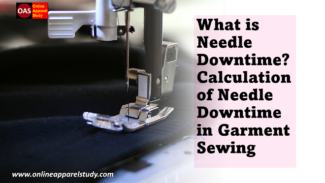 What is Needle Downtime,Calculation of Needle Downtime in Garment Sewing