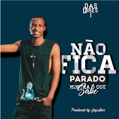 Das Dores - Não Fica Parado (Prod. Joy Star) 2022 | Download Mp3