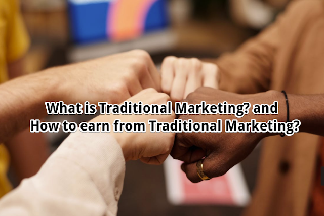 What is Traditional Marketing? and How to earn from Traditional Marketing?