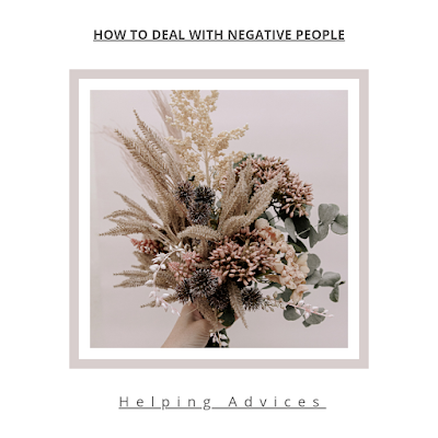 How-to-deal-with-negative-people - https://helpingadvices.blogspot.com/