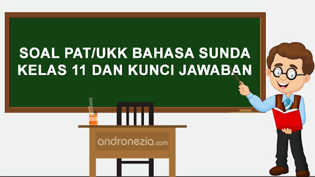 Soal PAT/UKK Bahasa Sunda Kelas 11 dan Kunci Jawaban