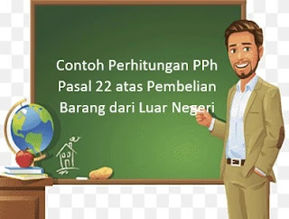 Contoh Perhitungan PPh Pasal 22 atas Pembelian Barang dari Luar Negeri