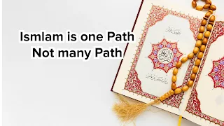 Islam is One Path Not Many Paths