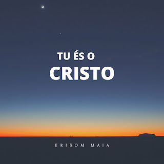 Baixar Música Gospel Tu És O Cristo - Erisom Maia Mp3