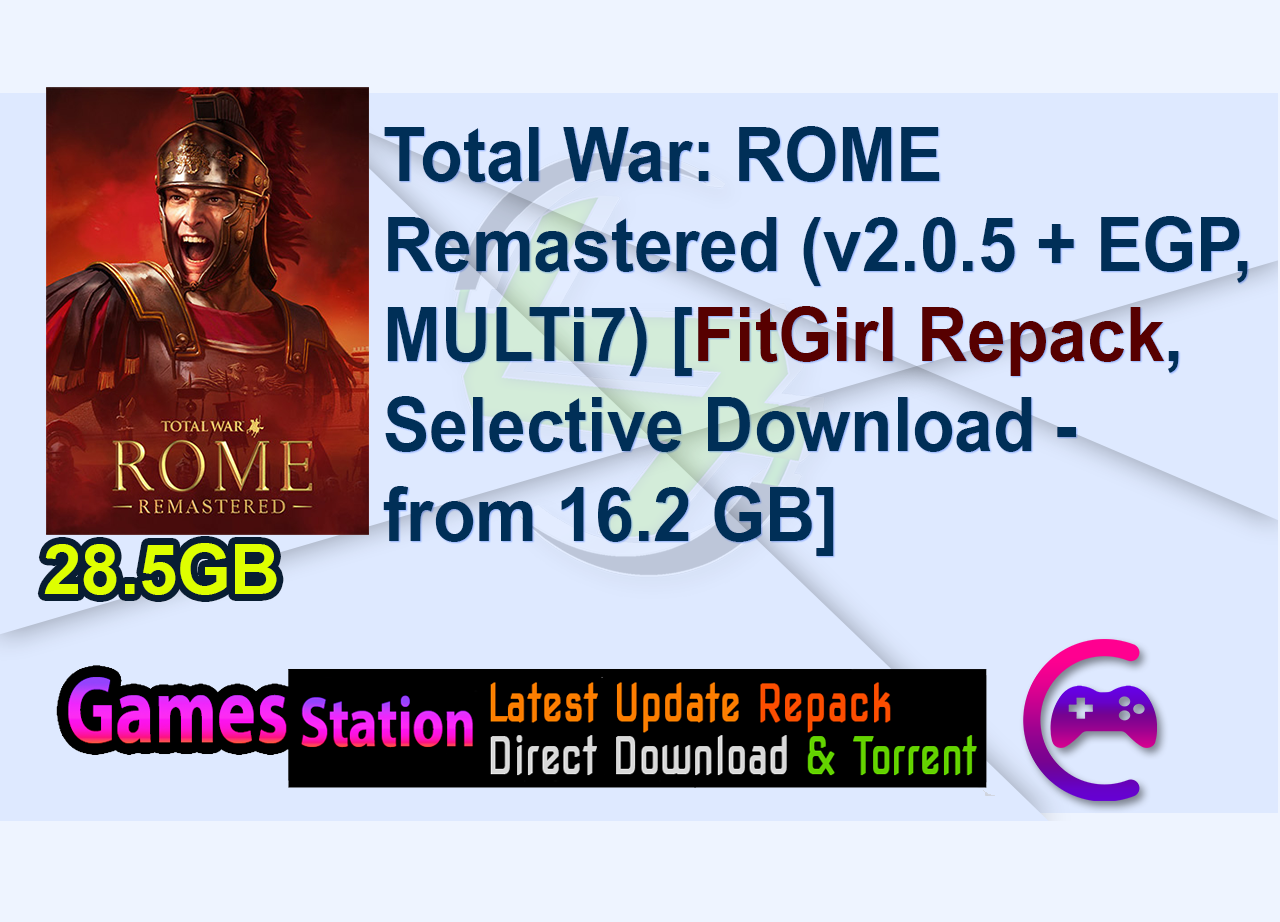 Total War: ROME Remastered (v2.0.5 + EGP, MULTi7) [FitGirl Repack, Selective Download – from 16.2 GB]