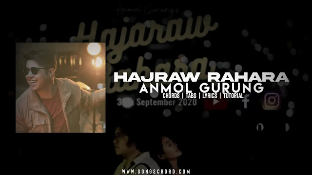 Hajarau Rahara Guitar Chords And Lyrics By Anmol Gurung