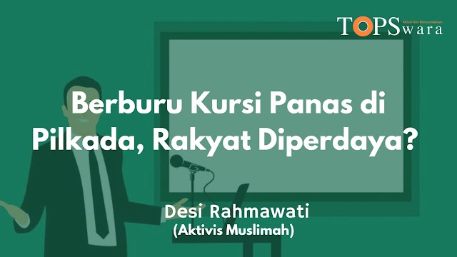 Berburu Kursi Panas di Pilkada, Rakyat Diperdaya?