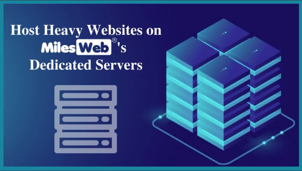 Host Heavy Websites on MilesWeb’s Dedicated Servers