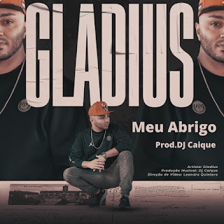 Gladius – Meu Abrigo (feat. Dj Caique) [Download]