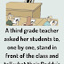 A third grade teacher asked her students