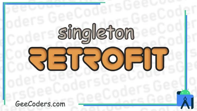 شرح عمل Retrofit Singleton في برنامج اندرويد ستوديو