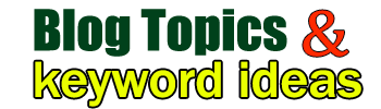 Blog Topics &amp; Keyword Ideas