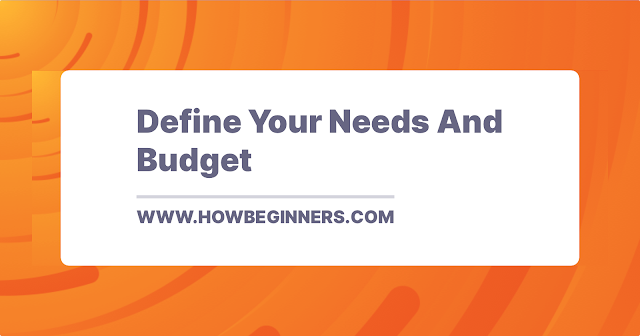 Define Your Needs And Budget