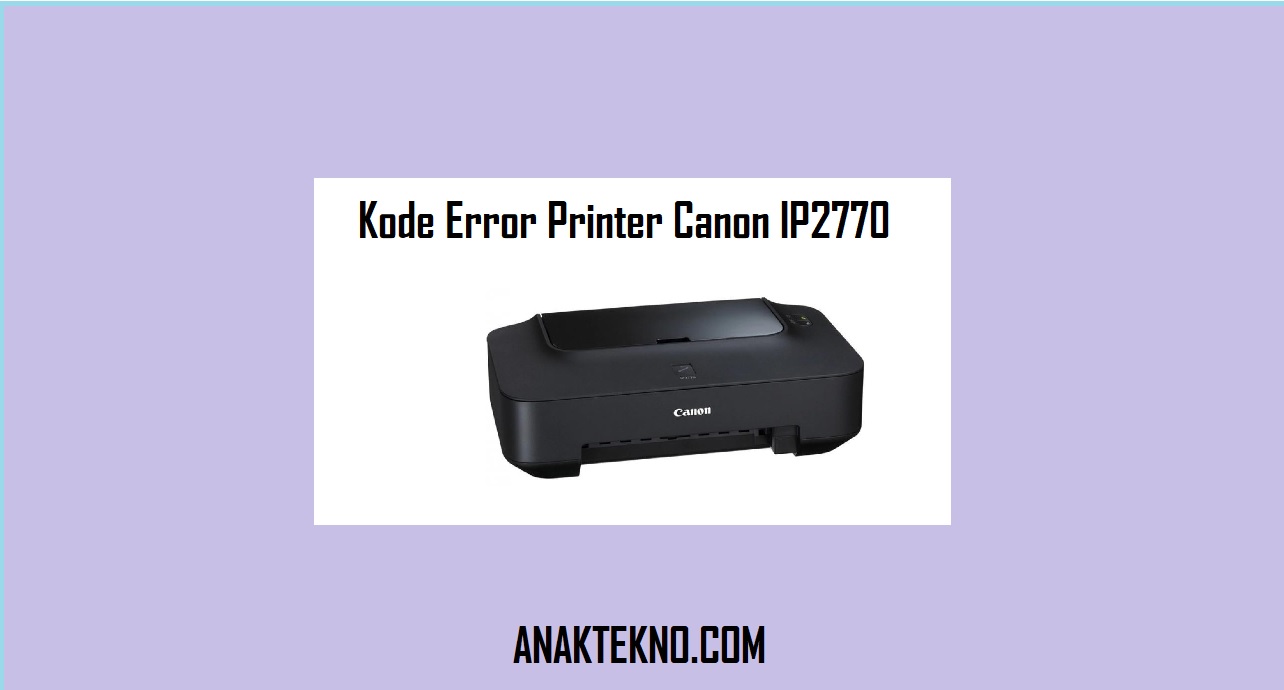 Kode Error Printer Canon IP2770 Dan Cara Mengatasi Printer Kedip