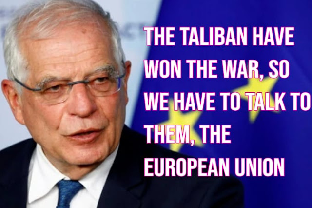 The Taliban have won the war, so we have to talk to them, the European Union