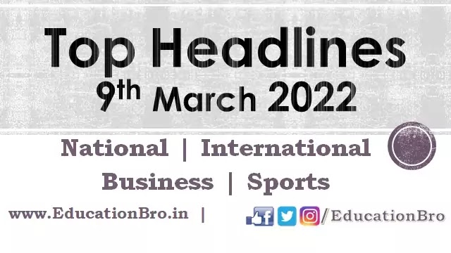 top-headlines-9th-march-2022-educationbro