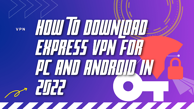 How to Download Express Vpn for Pc and Android in 2022