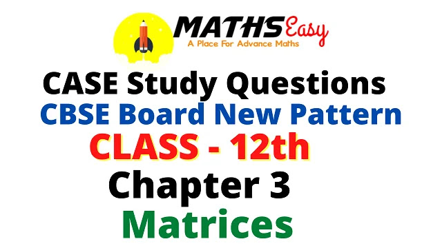 Class 12 Maths Case Study Questions Chapter 3 Matrices Term 1 CBSE Board