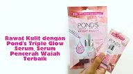 Rawat Kulit dengan Pond's Triple Glow Serum, Serum Pencerah Wajah Terbaik