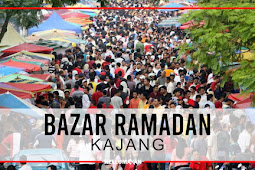 Senarai Lokasi Bazar Ramadan Di Kajang Tahun 2022